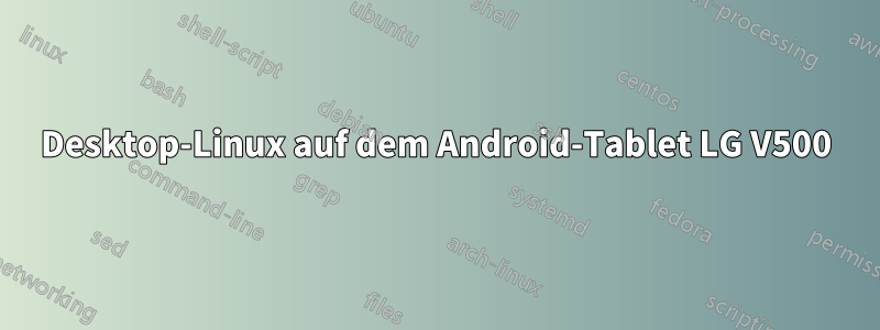 Desktop-Linux auf dem Android-Tablet LG V500