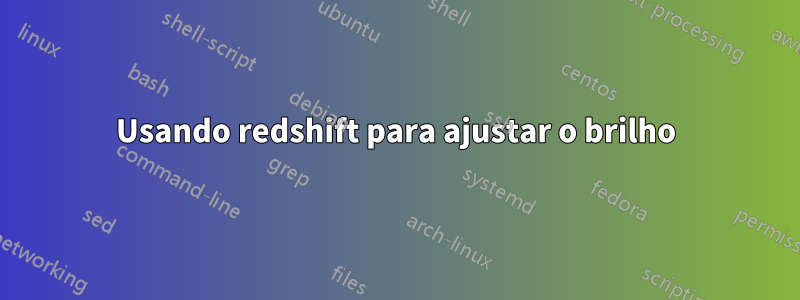 Usando redshift para ajustar o brilho