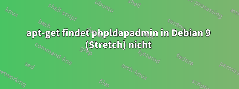 apt-get findet phpldapadmin in Debian 9 (Stretch) nicht