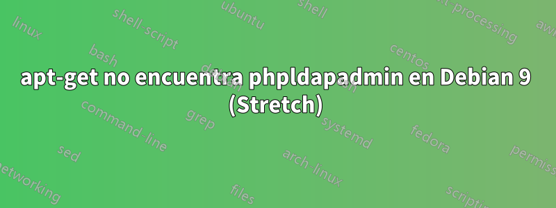 apt-get no encuentra phpldapadmin en Debian 9 (Stretch)