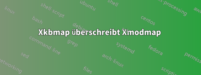 Xkbmap überschreibt Xmodmap