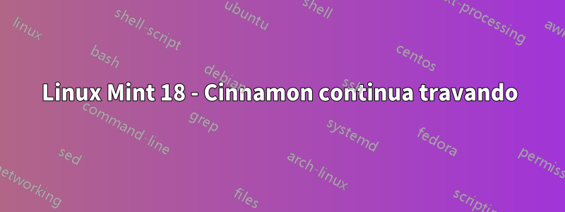 Linux Mint 18 - Cinnamon continua travando