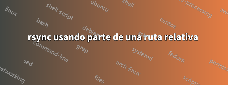 rsync usando parte de una ruta relativa