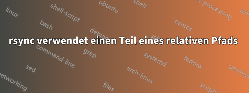rsync verwendet einen Teil eines relativen Pfads