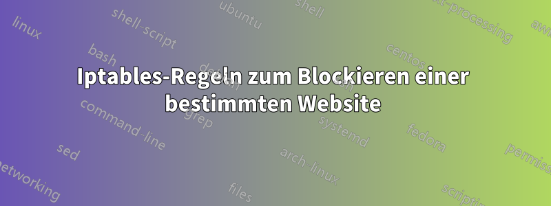 Iptables-Regeln zum Blockieren einer bestimmten Website