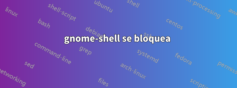 gnome-shell se bloquea