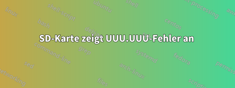 SD-Karte zeigt UUU.UUU-Fehler an