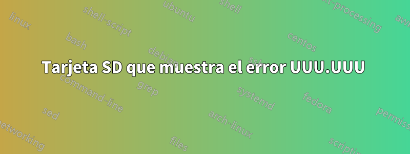 Tarjeta SD que muestra el error UUU.UUU