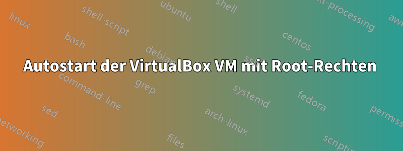 Autostart der VirtualBox VM mit Root-Rechten