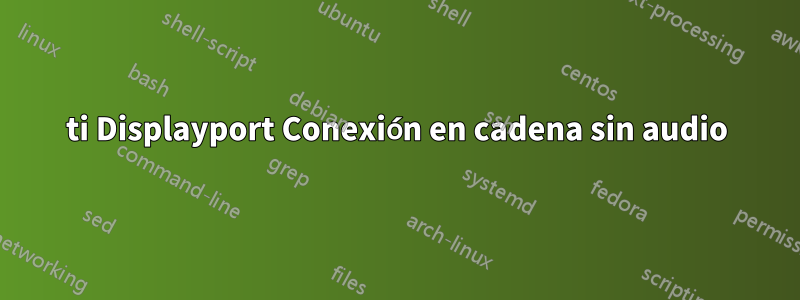 660ti Displayport Conexión en cadena sin audio