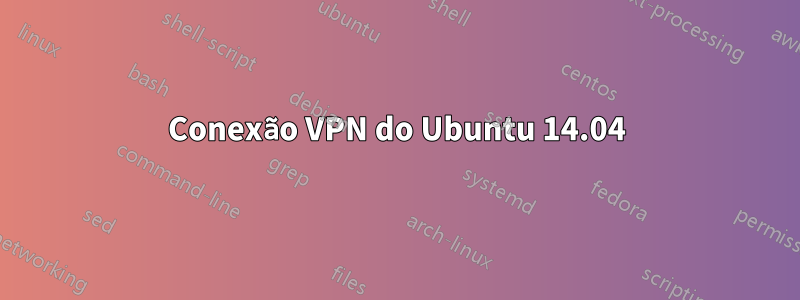 Conexão VPN do Ubuntu 14.04