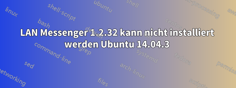 LAN Messenger 1.2.32 kann nicht installiert werden Ubuntu 14.04.3