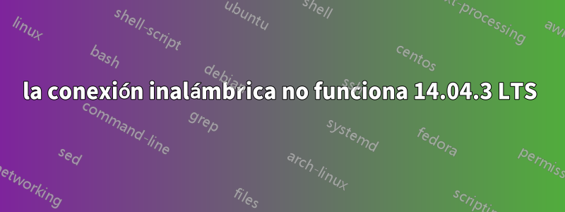 la conexión inalámbrica no funciona 14.04.3 LTS