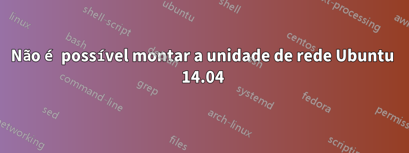 Não é possível montar a unidade de rede Ubuntu 14.04