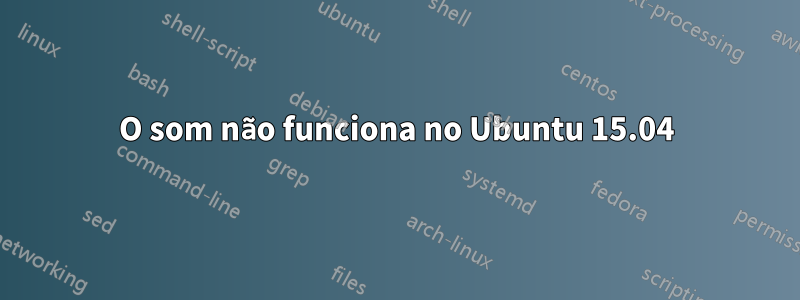 O som não funciona no Ubuntu 15.04