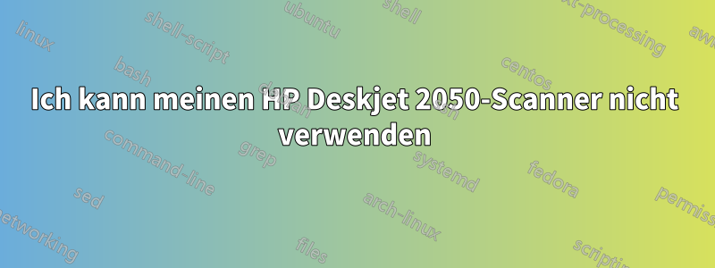 Ich kann meinen HP Deskjet 2050-Scanner nicht verwenden