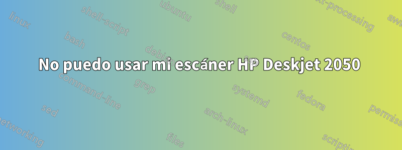 No puedo usar mi escáner HP Deskjet 2050