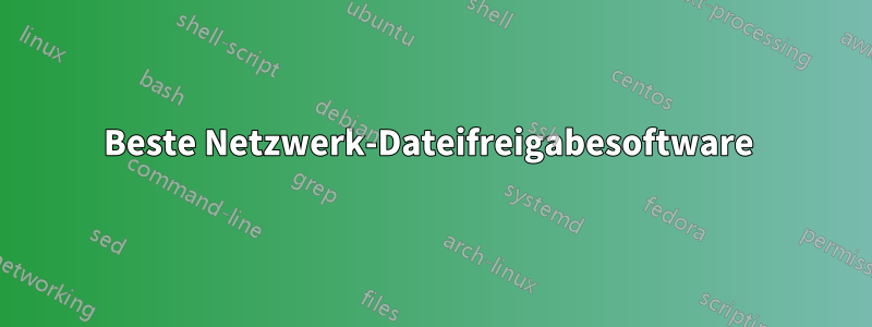 Beste Netzwerk-Dateifreigabesoftware