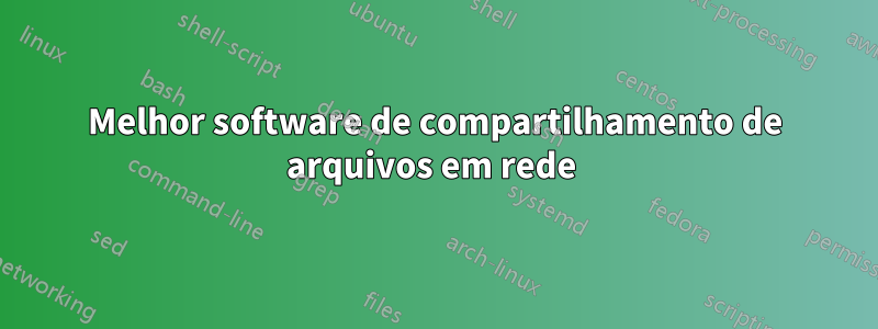 Melhor software de compartilhamento de arquivos em rede