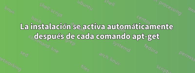 La instalación se activa automáticamente después de cada comando apt-get