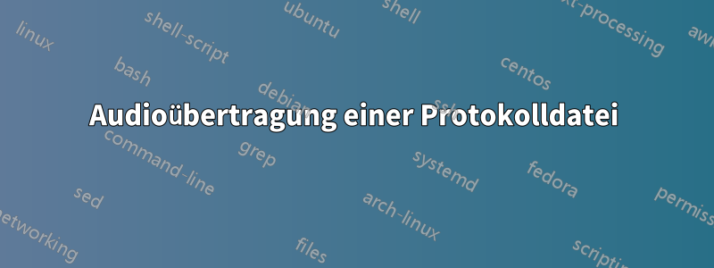 Audioübertragung einer Protokolldatei
