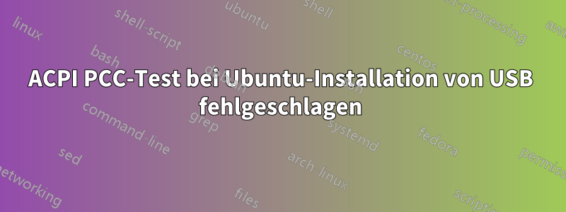 ACPI PCC-Test bei Ubuntu-Installation von USB fehlgeschlagen