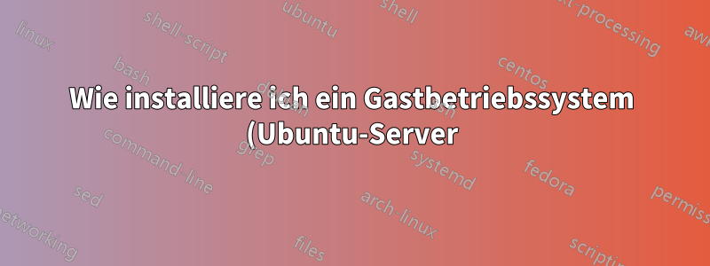 Wie installiere ich ein Gastbetriebssystem (Ubuntu-Server) in KVM ohne VNC?