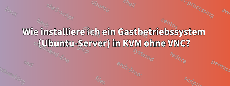 Wie installiere ich ein Gastbetriebssystem (Ubuntu-Server) in KVM ohne VNC?