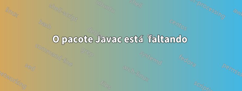 O pacote Javac está faltando