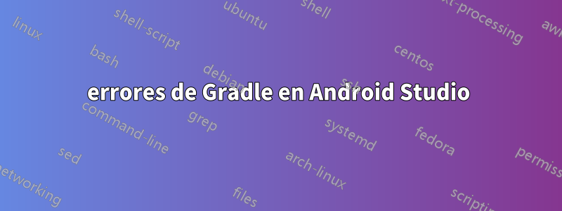errores de Gradle en Android Studio