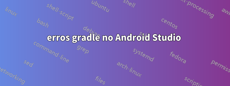 erros gradle no Android Studio
