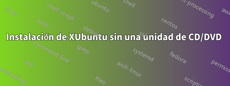 Instalación de XUbuntu sin una unidad de CD/DVD