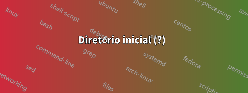 Diretório inicial (?) 