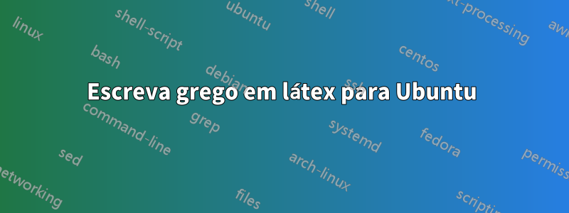 Escreva grego em látex para Ubuntu