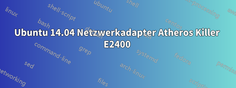 Ubuntu 14.04 Netzwerkadapter Atheros Killer E2400