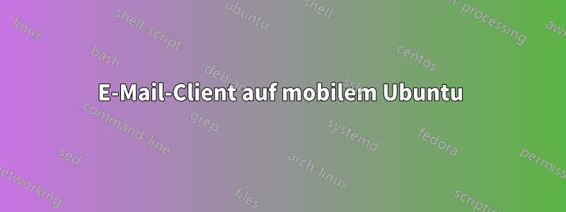 E-Mail-Client auf mobilem Ubuntu