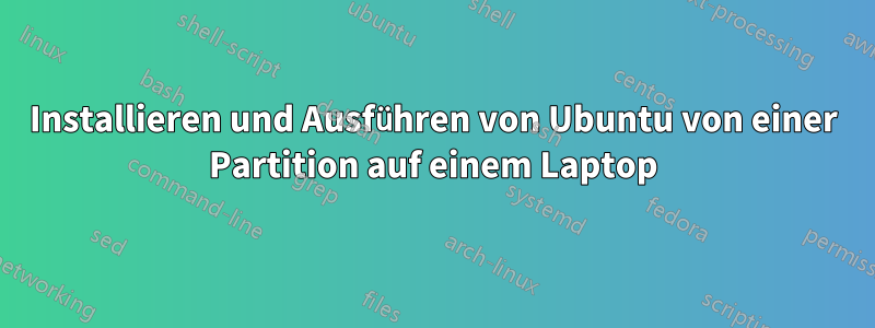 Installieren und Ausführen von Ubuntu von einer Partition auf einem Laptop