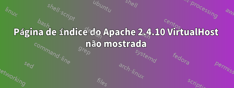 Página de índice do Apache 2.4.10 VirtualHost não mostrada