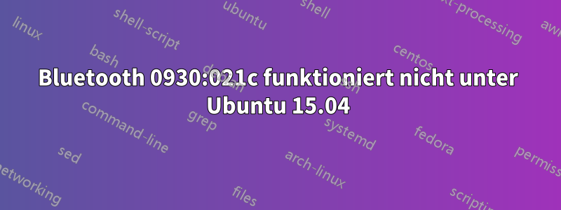 Bluetooth 0930:021c funktioniert nicht unter Ubuntu 15.04
