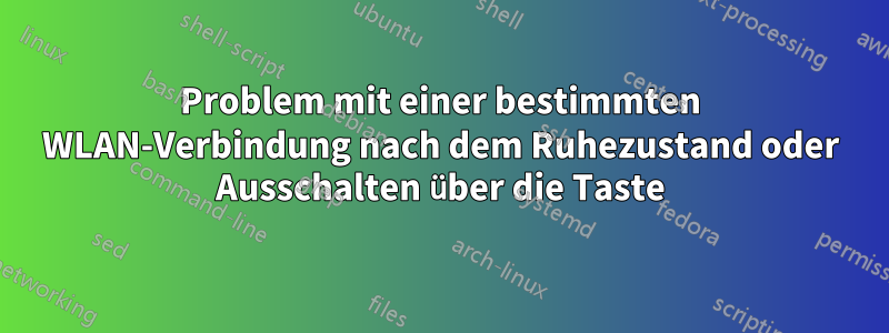 Problem mit einer bestimmten WLAN-Verbindung nach dem Ruhezustand oder Ausschalten über die Taste