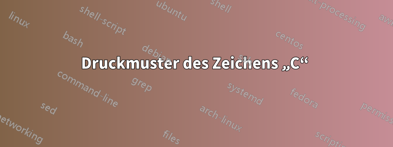Druckmuster des Zeichens „C“