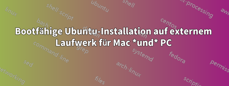 Bootfähige Ubuntu-Installation auf externem Laufwerk für Mac *und* PC