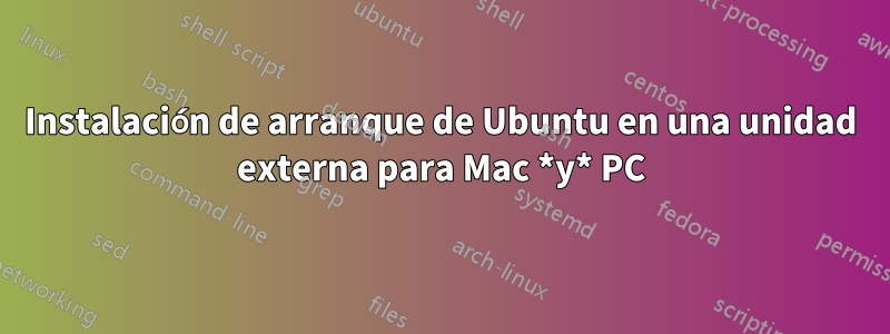 Instalación de arranque de Ubuntu en una unidad externa para Mac *y* PC