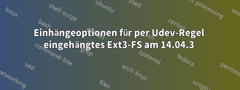 Einhängeoptionen für per Udev-Regel eingehängtes Ext3-FS am 14.04.3