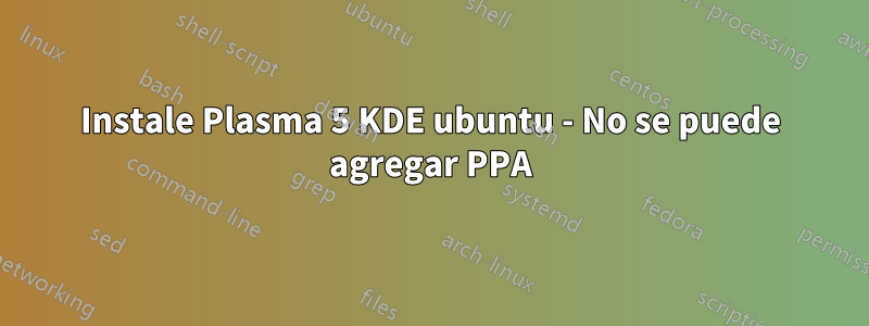 Instale Plasma 5 KDE ubuntu - No se puede agregar PPA