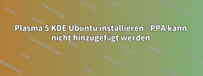 Plasma 5 KDE Ubuntu installieren - PPA kann nicht hinzugefügt werden
