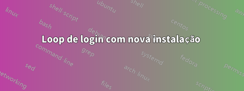 Loop de login com nova instalação