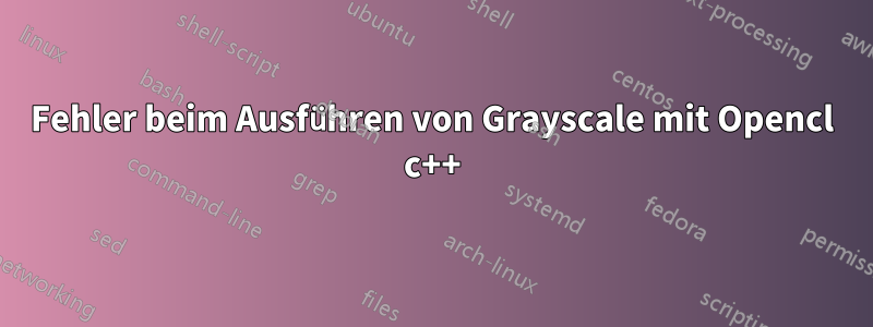 Fehler beim Ausführen von Grayscale mit Opencl c++