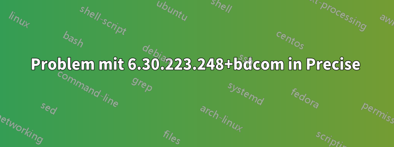 Problem mit 6.30.223.248+bdcom in Precise