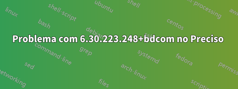 Problema com 6.30.223.248+bdcom no Preciso